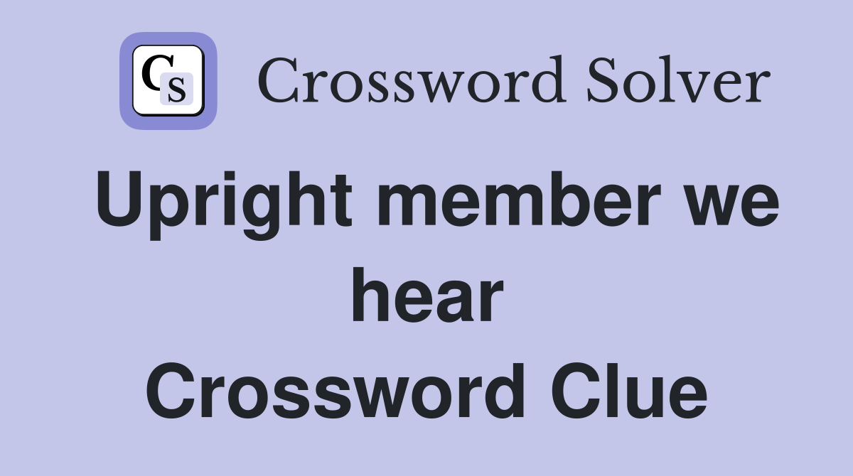 Upright member we hear Crossword Clue