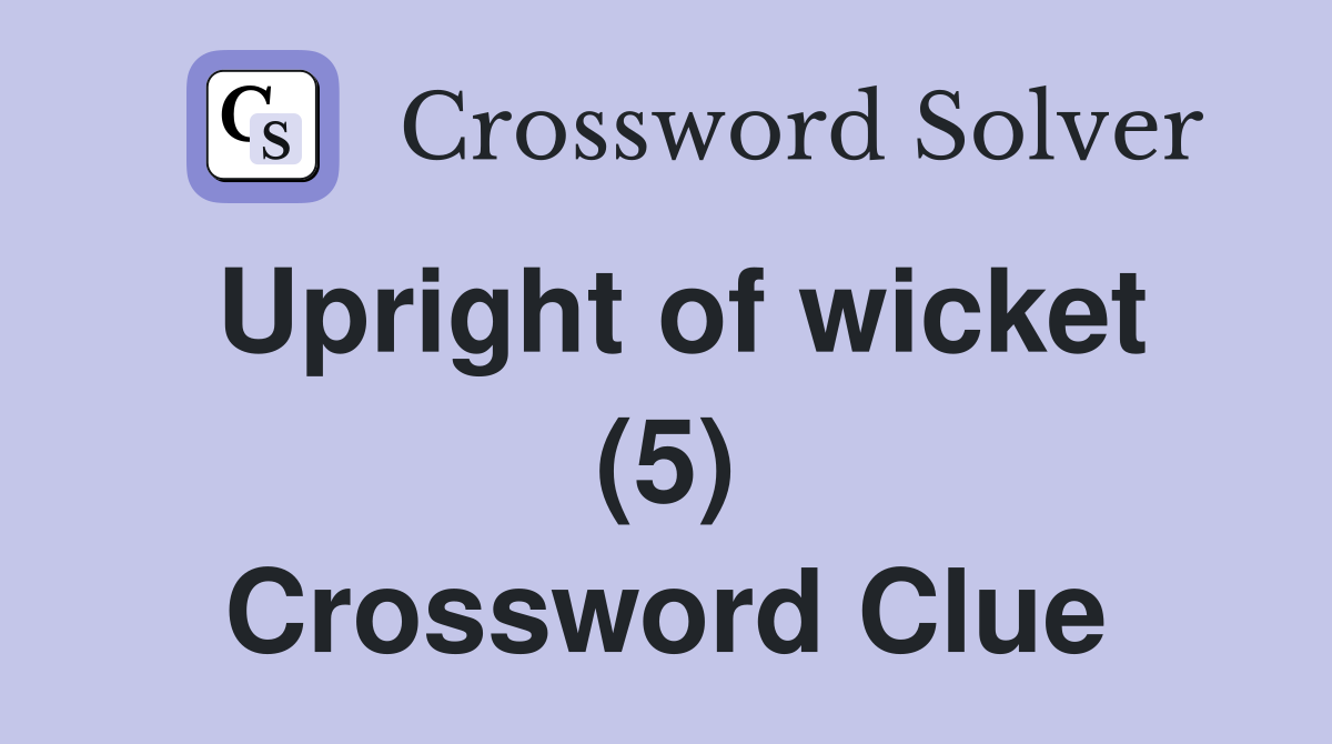 Upright of wicket (5) Crossword Clue