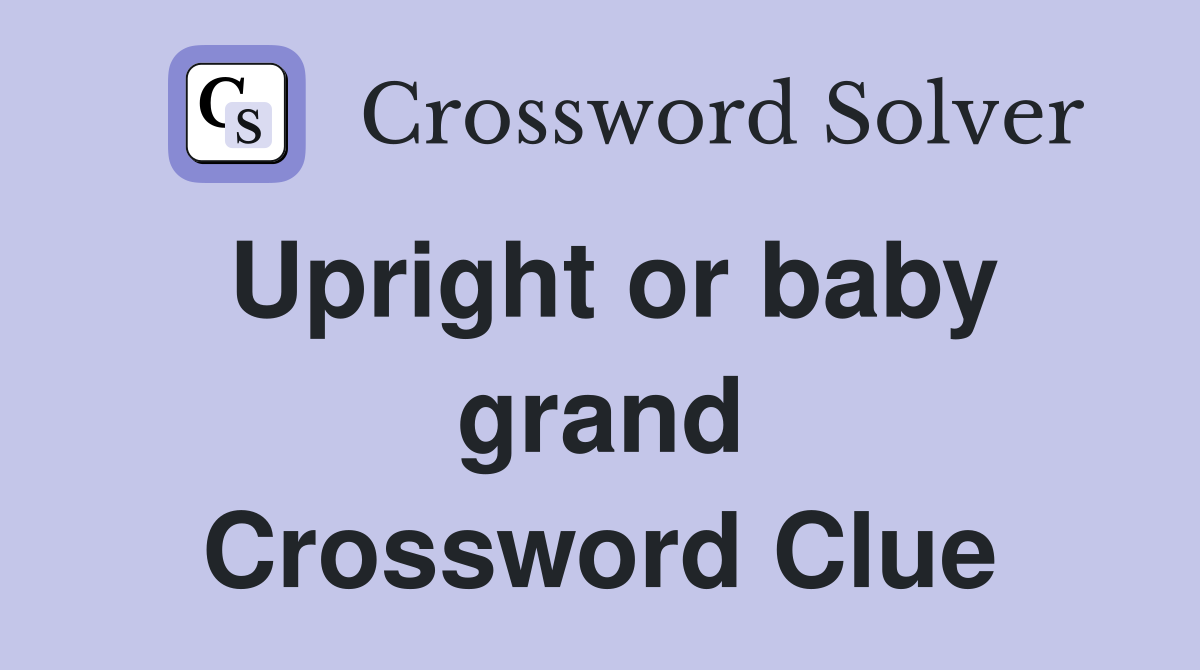 Upright or baby grand Crossword Clue
