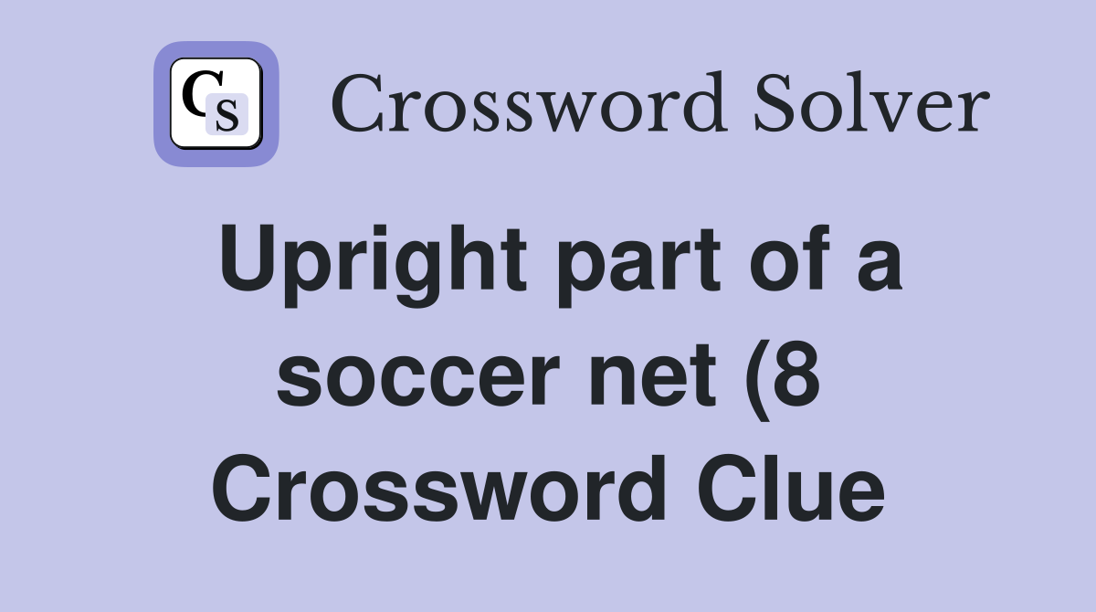 Upright part of a soccer net (8) Crossword Clue Answers Crossword Upright part of a soccer net (8) Crossword Clue Answers Crossword