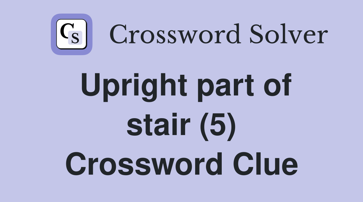 Upright part of stair (5) Crossword Clue