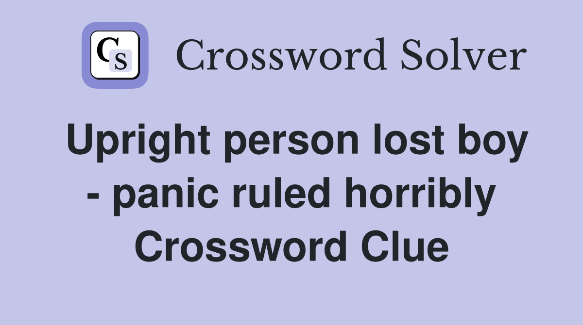Upright person lost boy - panic ruled horribly Crossword Clue