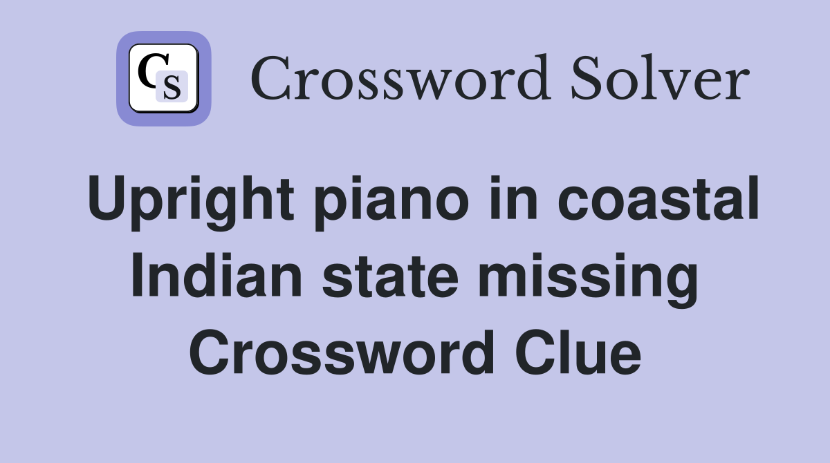 Upright piano in coastal Indian state missing Crossword Clue