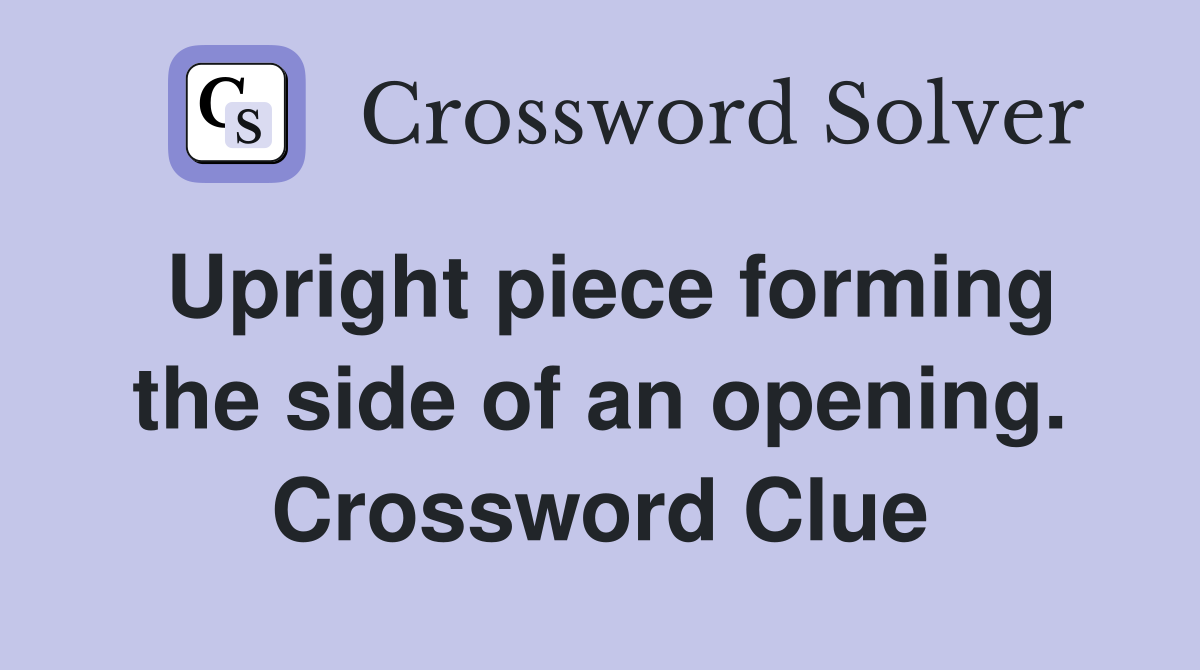 Upright piece forming the side of an opening. Crossword Clue