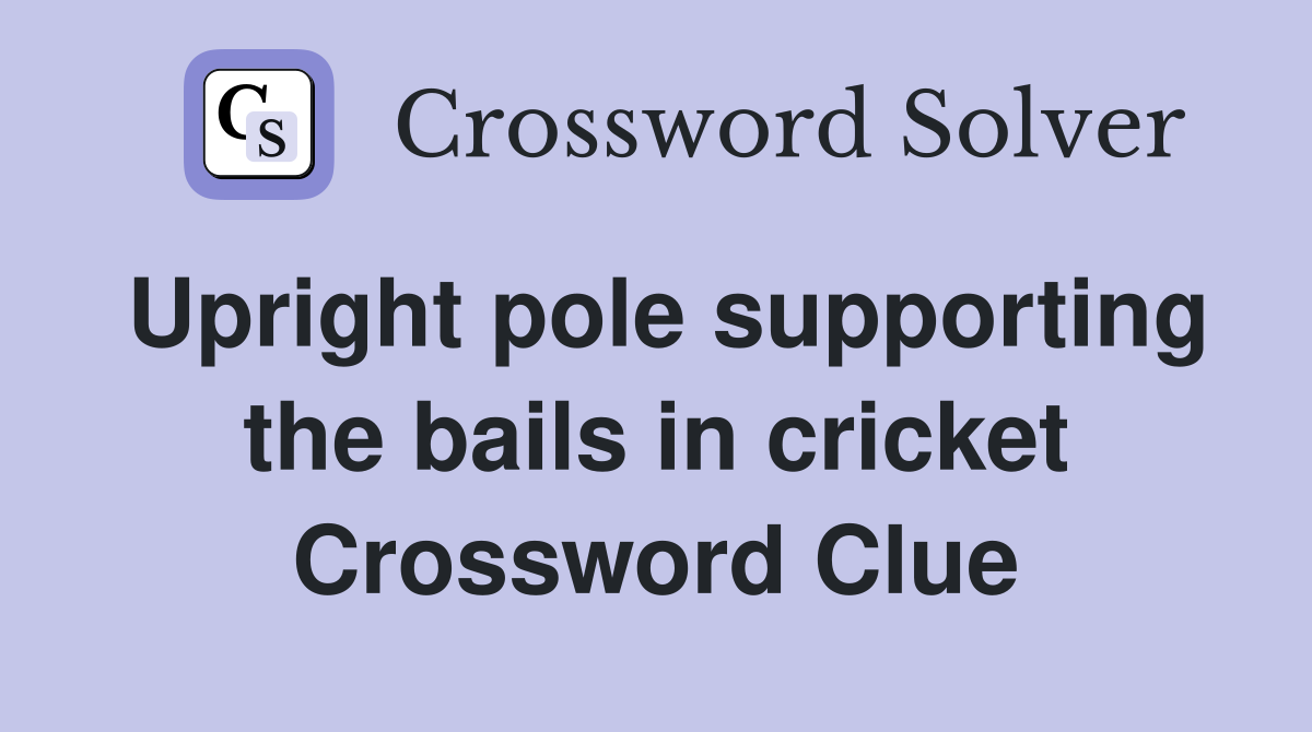 Upright pole supporting the bails in cricket Crossword Clue