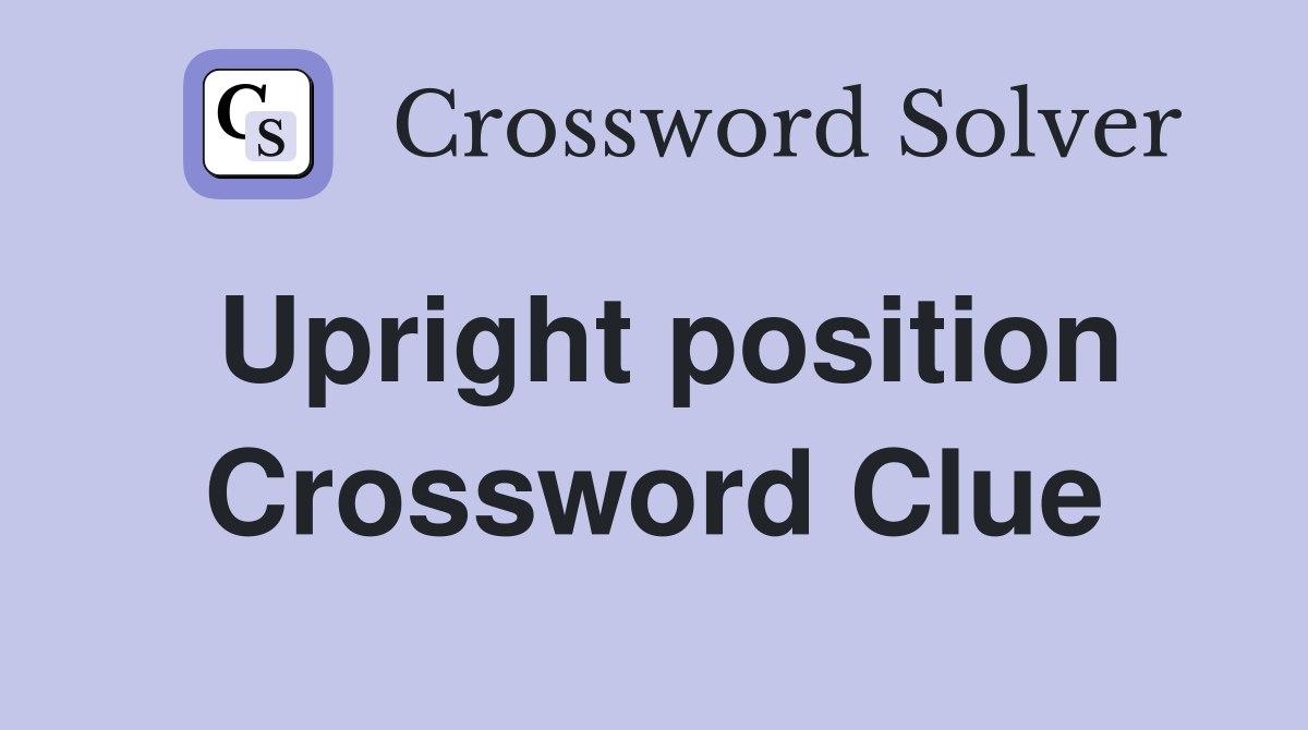 Upright position Crossword Clue