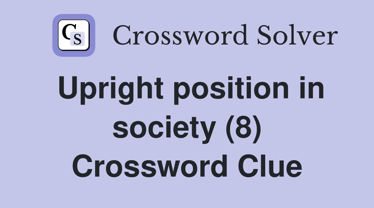 Upright position in society (8) Crossword Clue