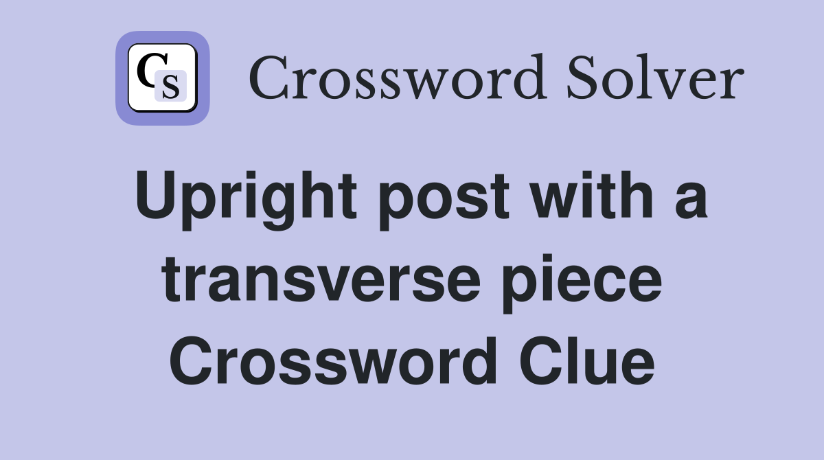 Upright post with a transverse piece Crossword Clue