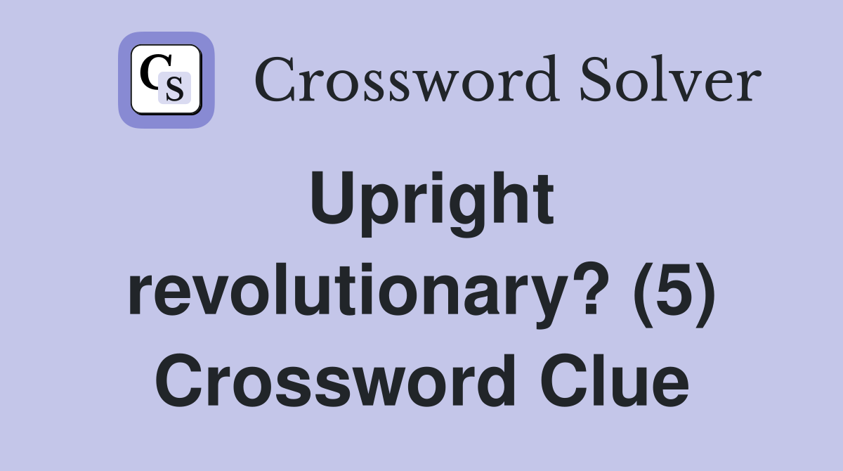 Upright revolutionary? (5) Crossword Clue