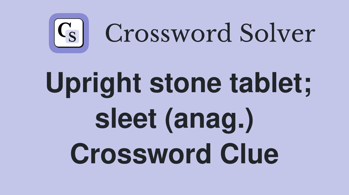 Upright stone tablet; sleet (anag.) Crossword Clue