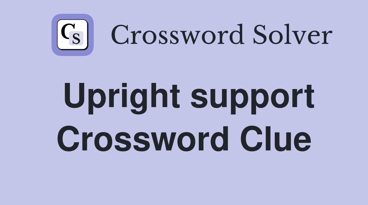 Upright support Crossword Clue