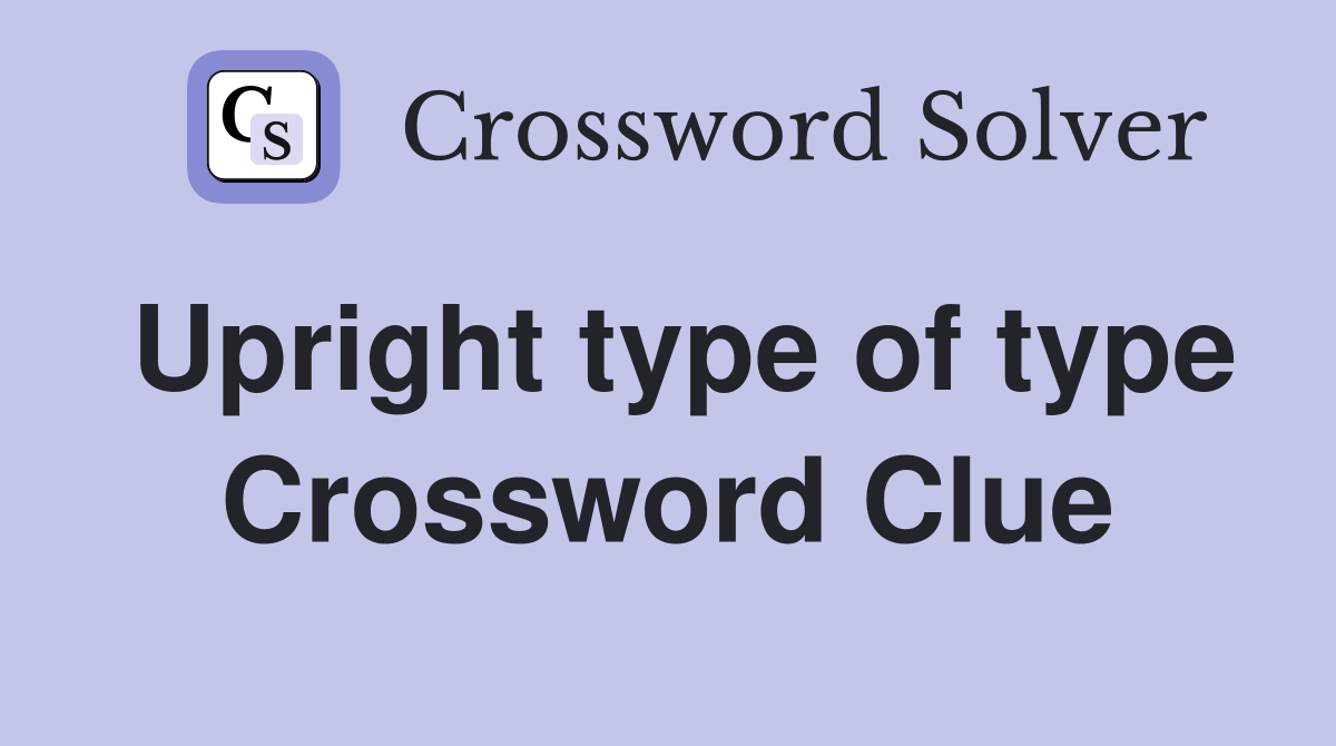 Upright type of type Crossword Clue