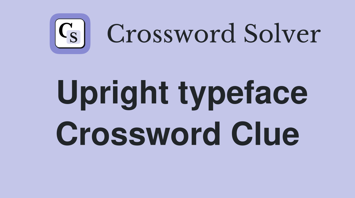 Upright typeface Crossword Clue