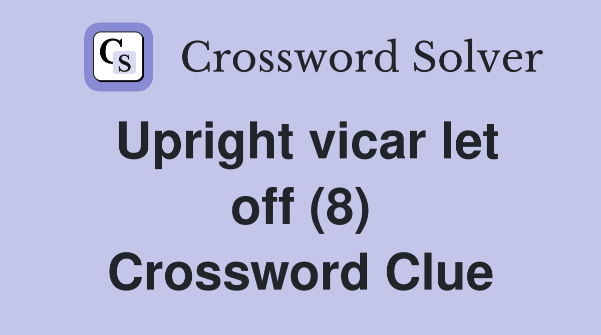Upright vicar let off (8) Crossword Clue