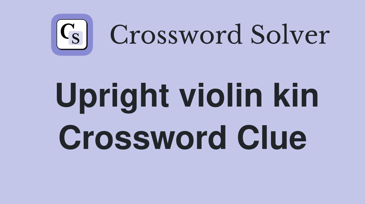 Upright violin kin Crossword Clue