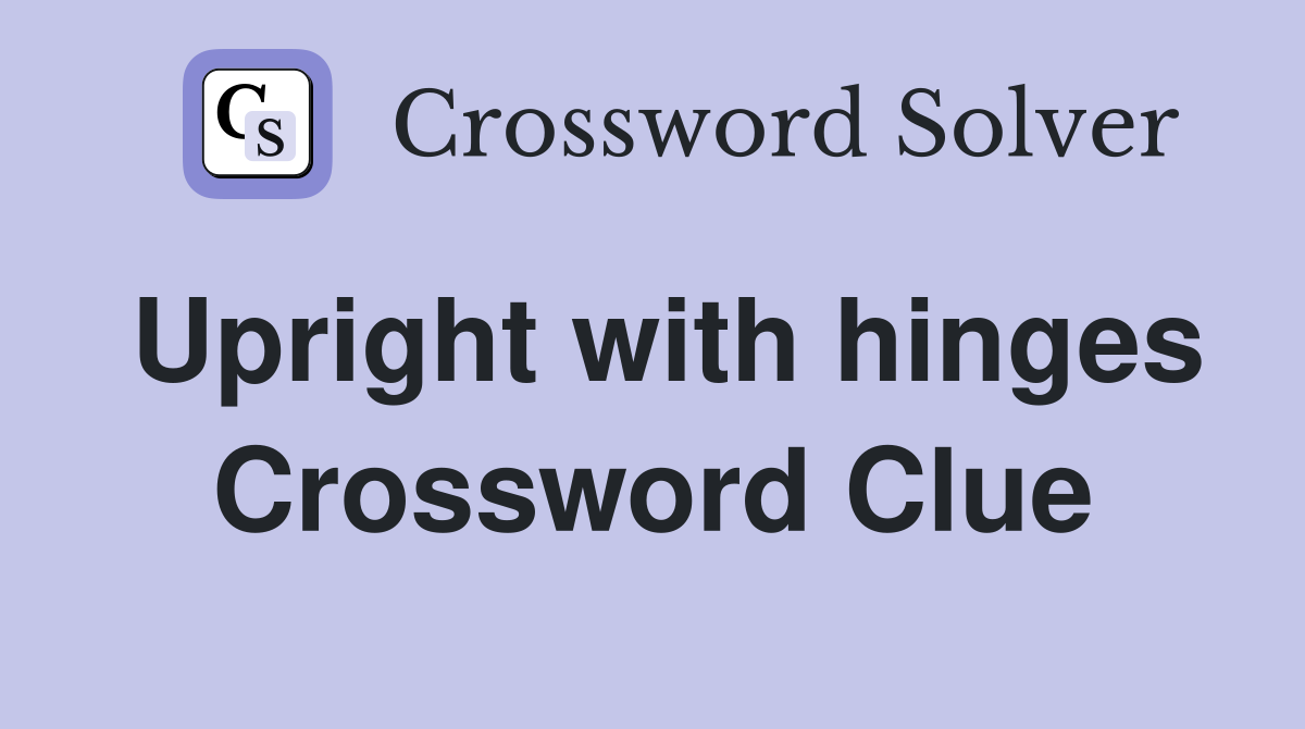 Upright with hinges Crossword Clue