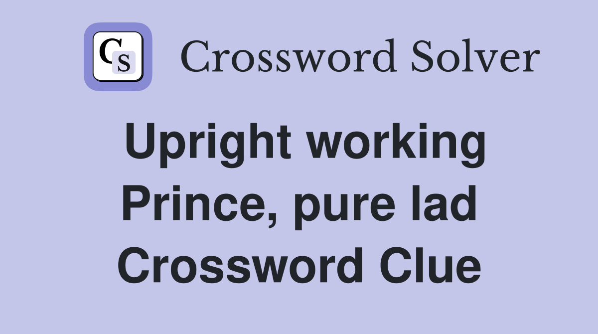 Upright working Prince, pure lad Crossword Clue
