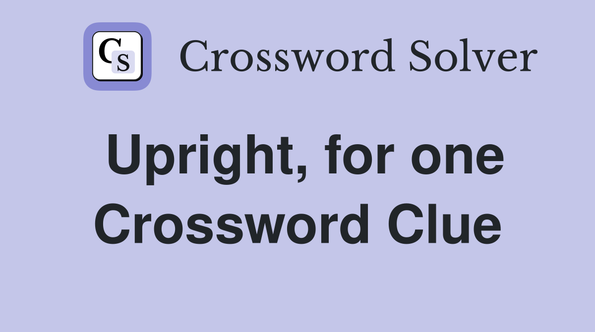 Upright, for one Crossword Clue