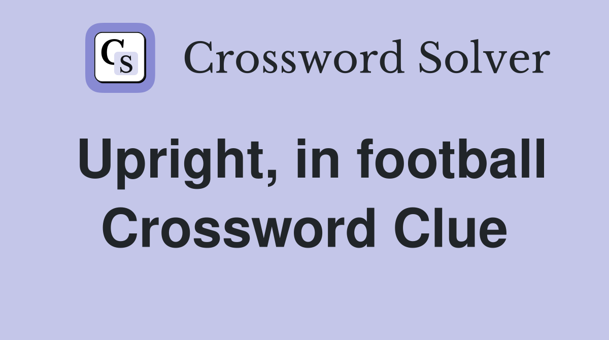 Upright, in football Crossword Clue