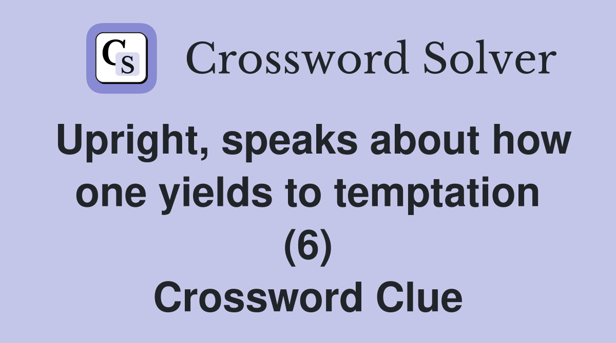Upright, speaks about how one yields to temptation (6) Crossword Clue