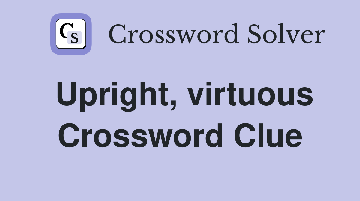 Upright, virtuous Crossword Clue