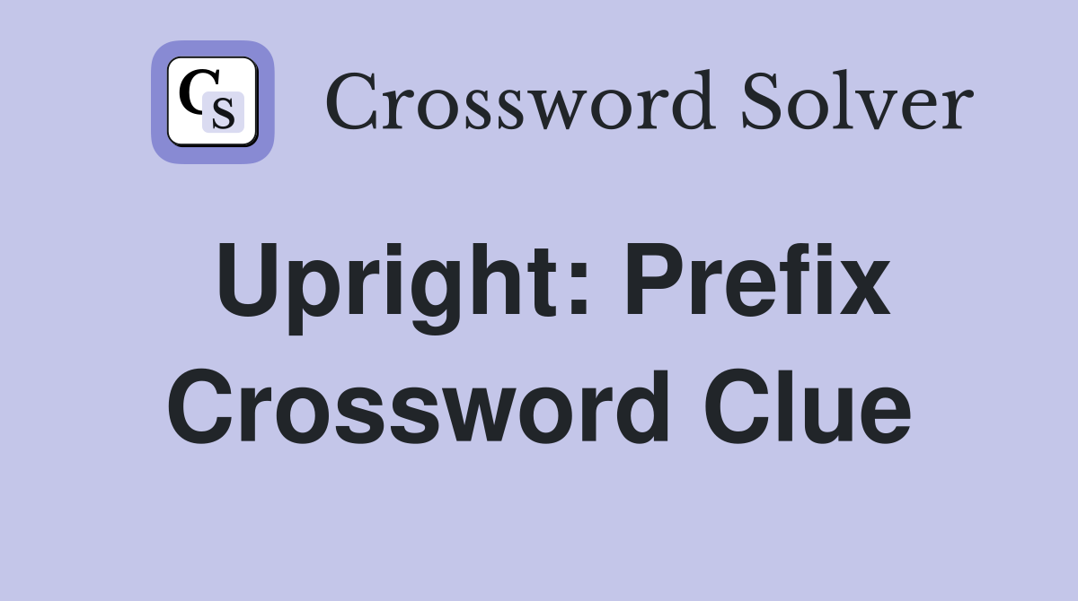 Upright: Prefix Crossword Clue