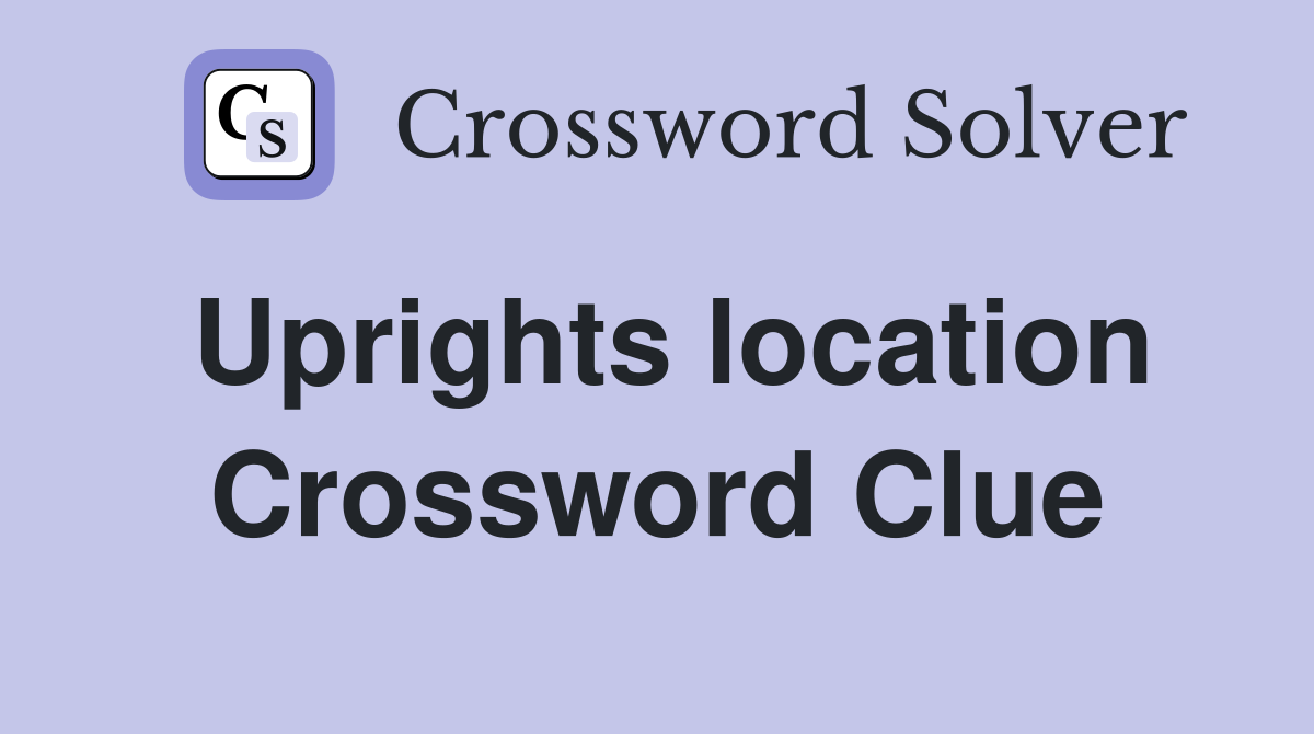 Uprights location Crossword Clue