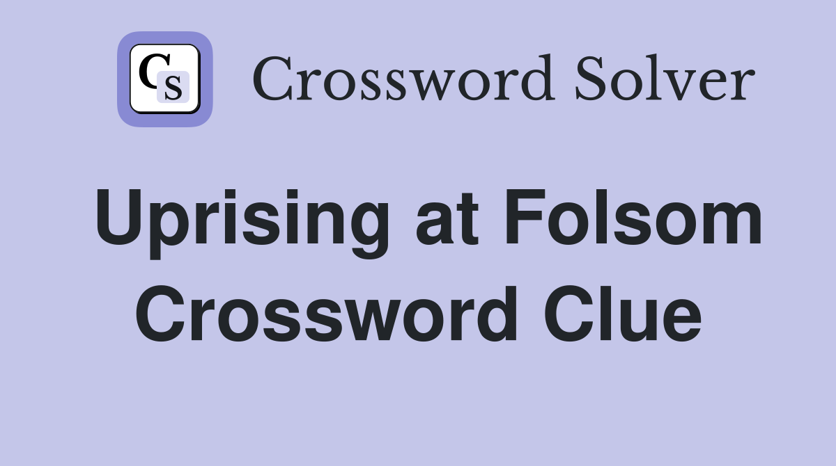 Uprising at Folsom Crossword Clue