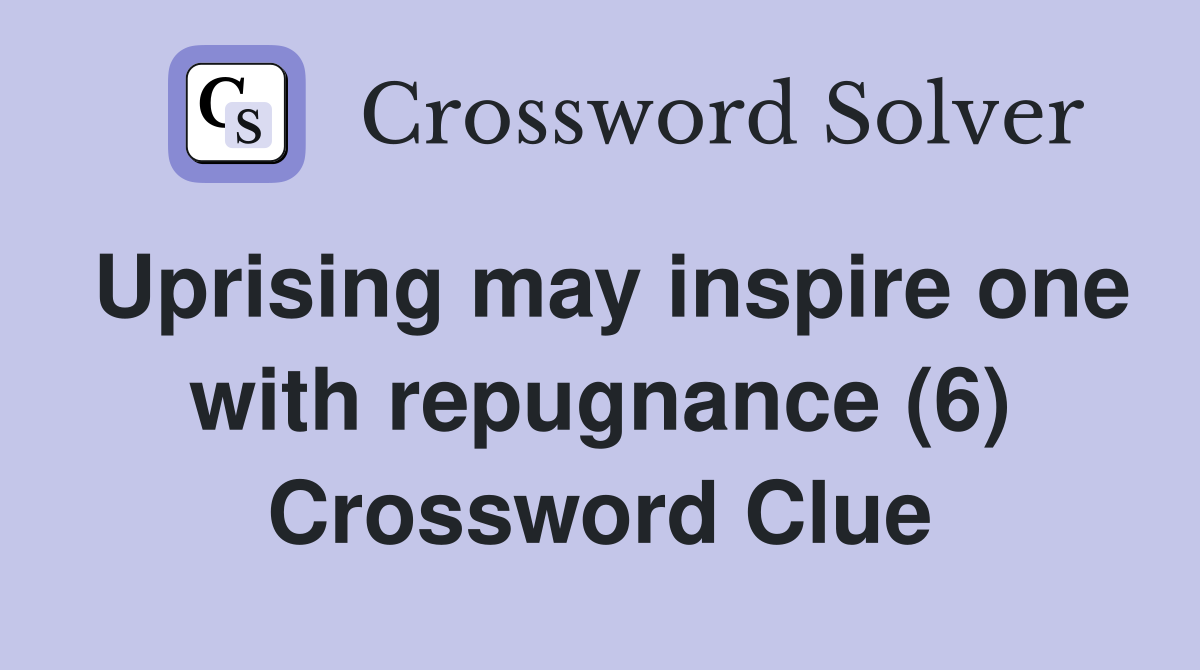 Uprising may inspire one with repugnance (6) Crossword Clue