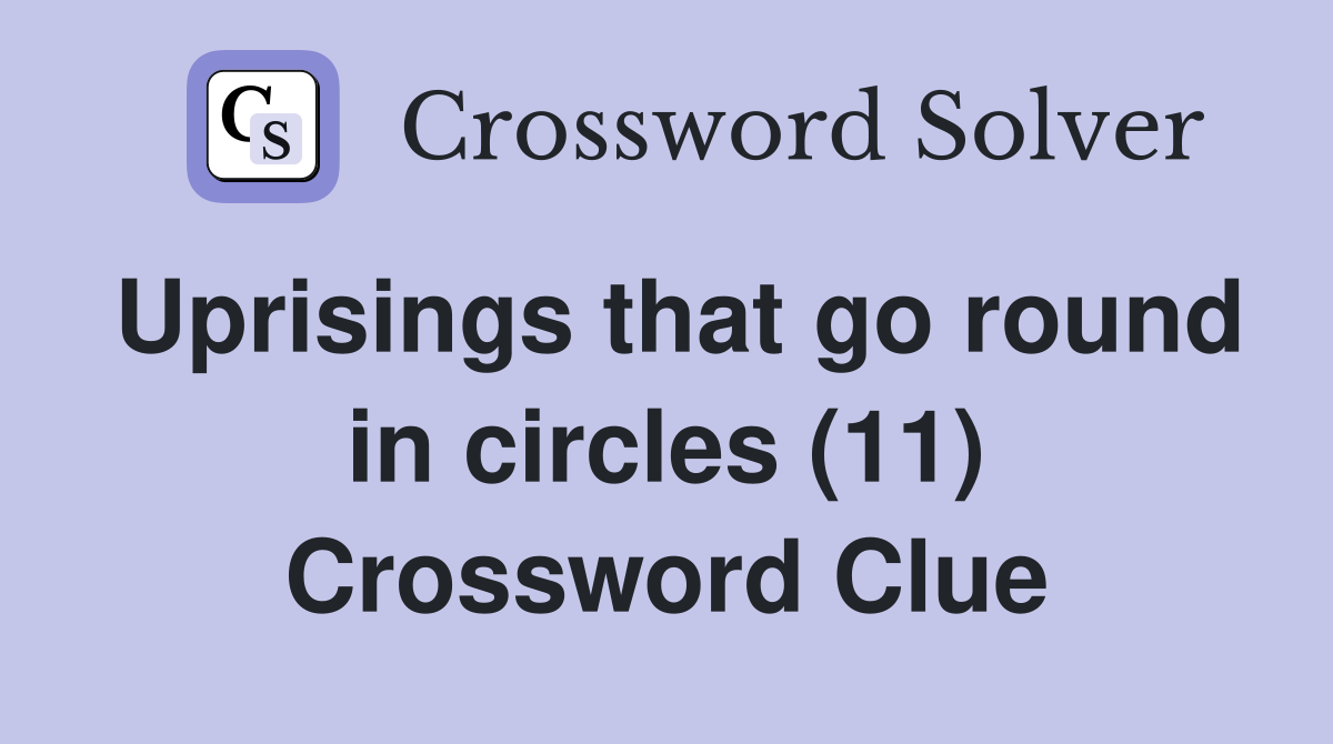 Uprisings that go round in circles (11) Crossword Clue