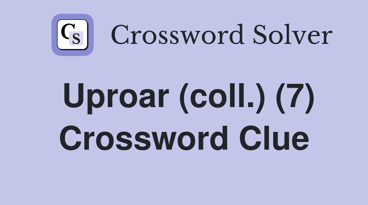 Uproar (coll.) (7) Crossword Clue
