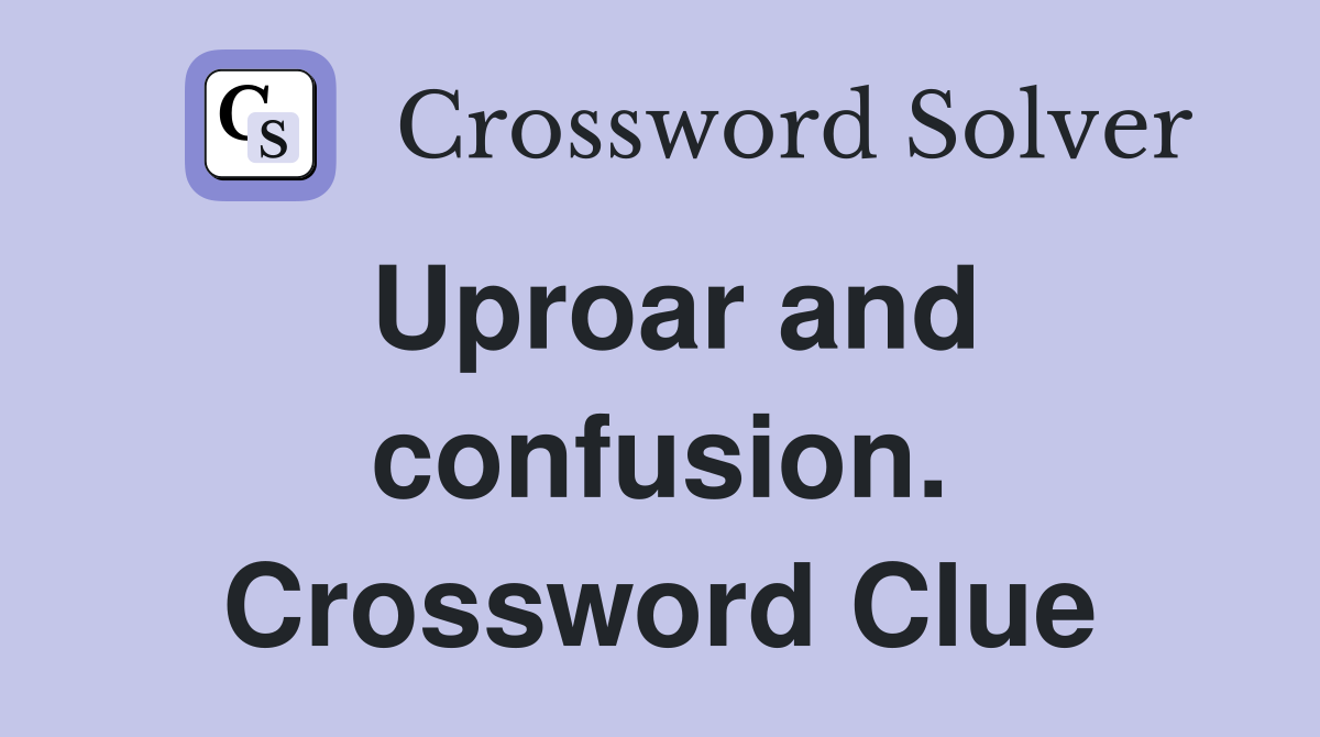Uproar and confusion. Crossword Clue