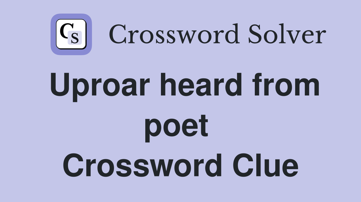 Uproar heard from poet  Crossword Clue