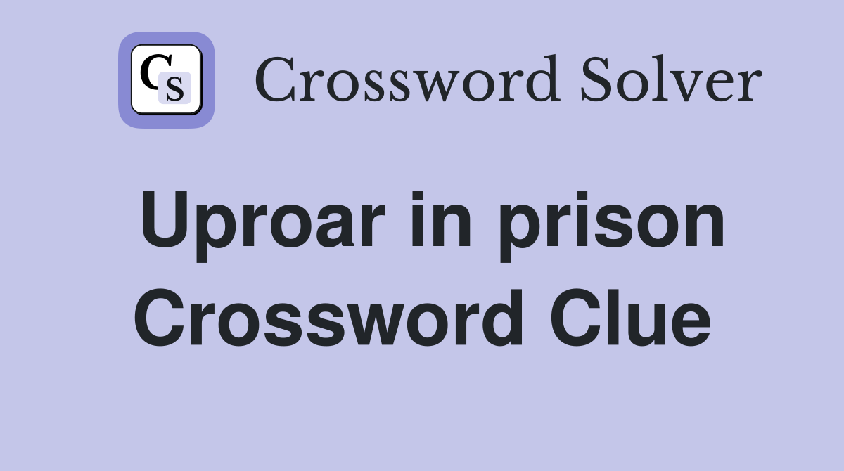 Uproar in prison Crossword Clue