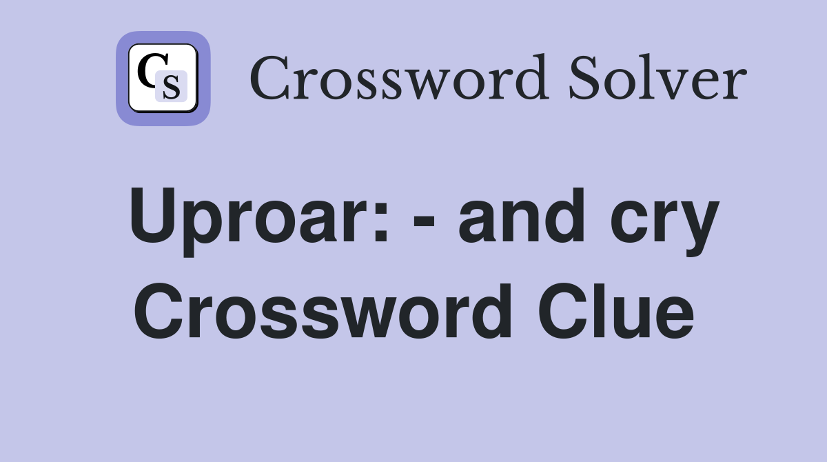 Uproar: - and cry Crossword Clue