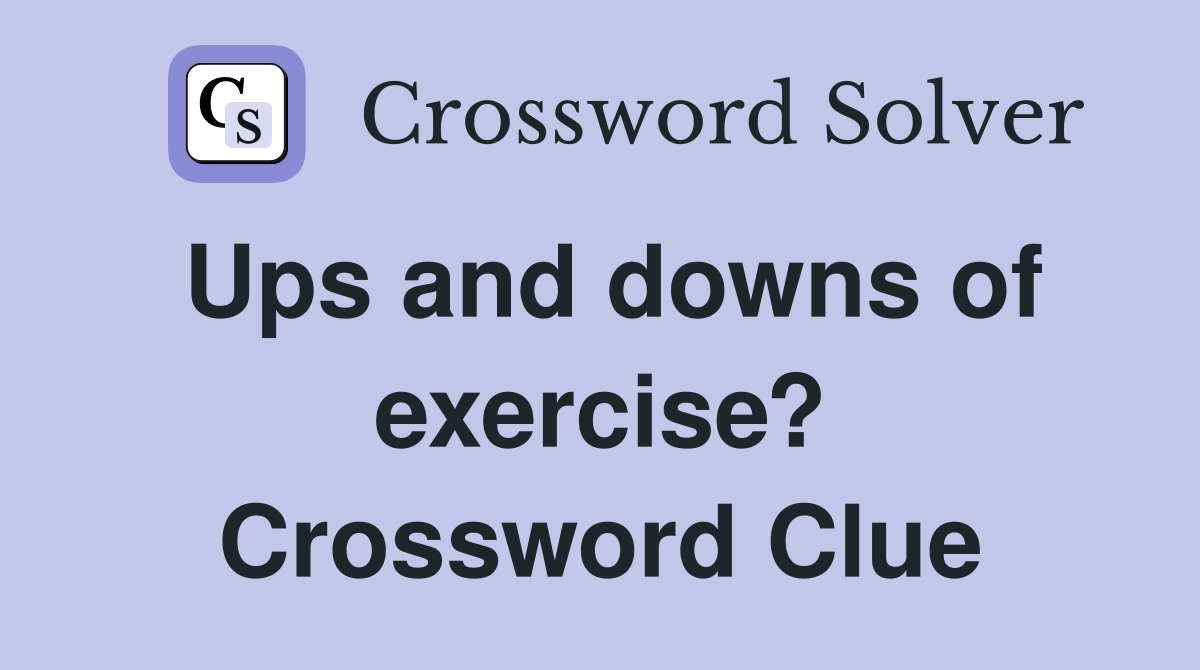 Ups and downs of exercise? Crossword Clue