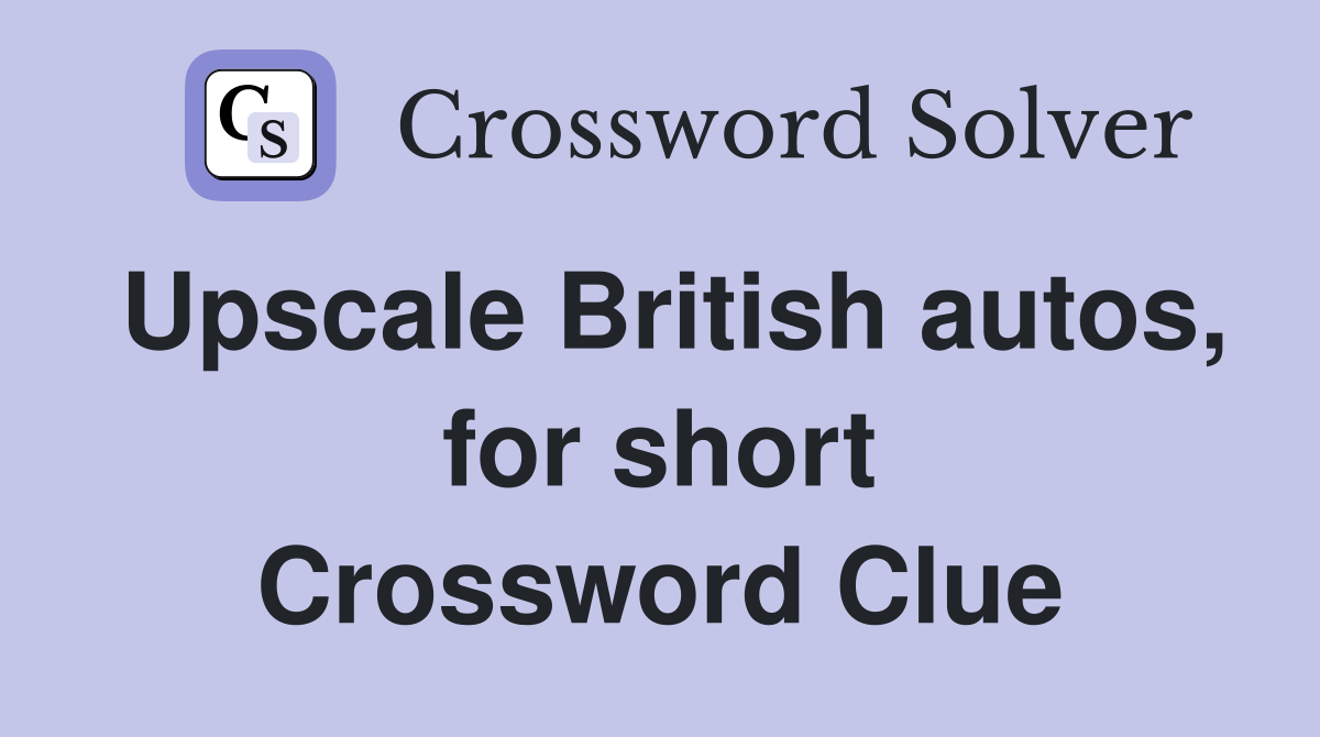Upscale British autos, for short Crossword Clue