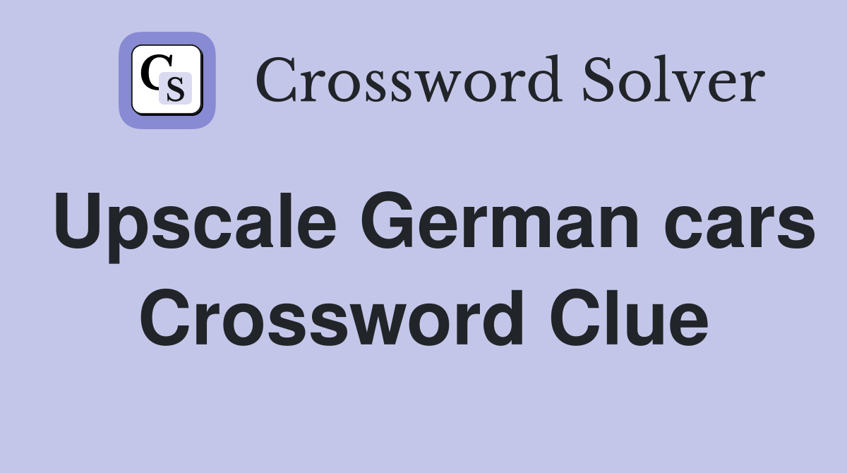 Upscale German cars Crossword Clue