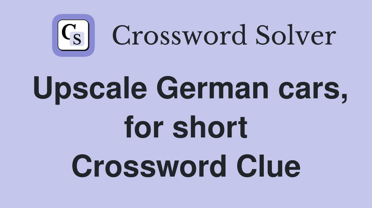 Upscale German cars, for short Crossword Clue