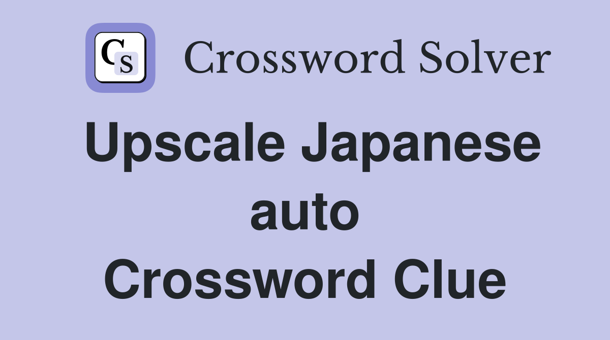 Upscale Japanese auto Crossword Clue