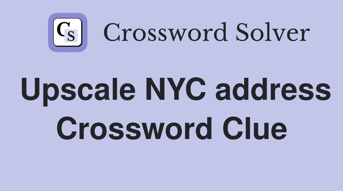 Upscale NYC address Crossword Clue