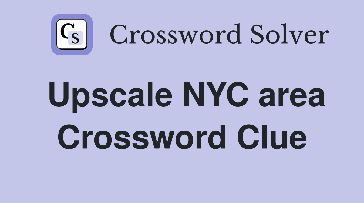 Upscale NYC area Crossword Clue