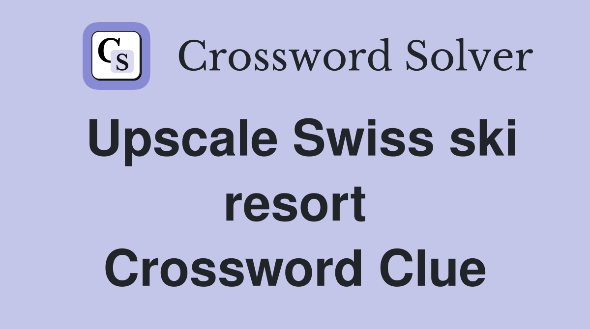 Upscale Swiss ski resort Crossword Clue