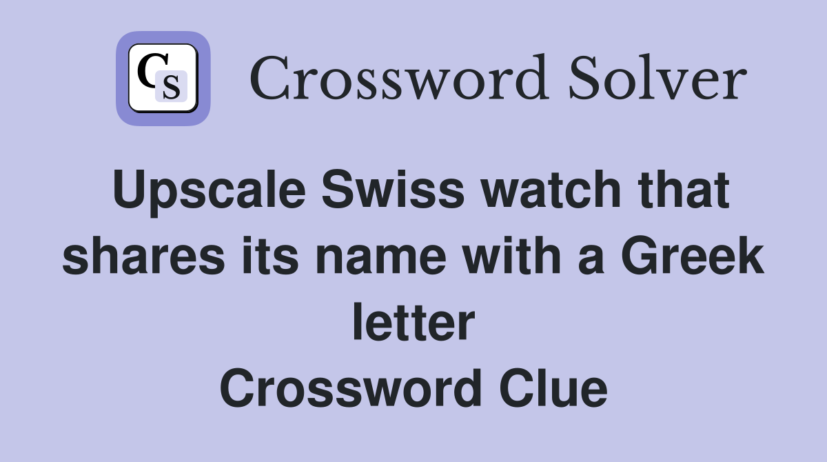 Upscale Swiss watch that shares its name with a Greek letter Crossword Clue