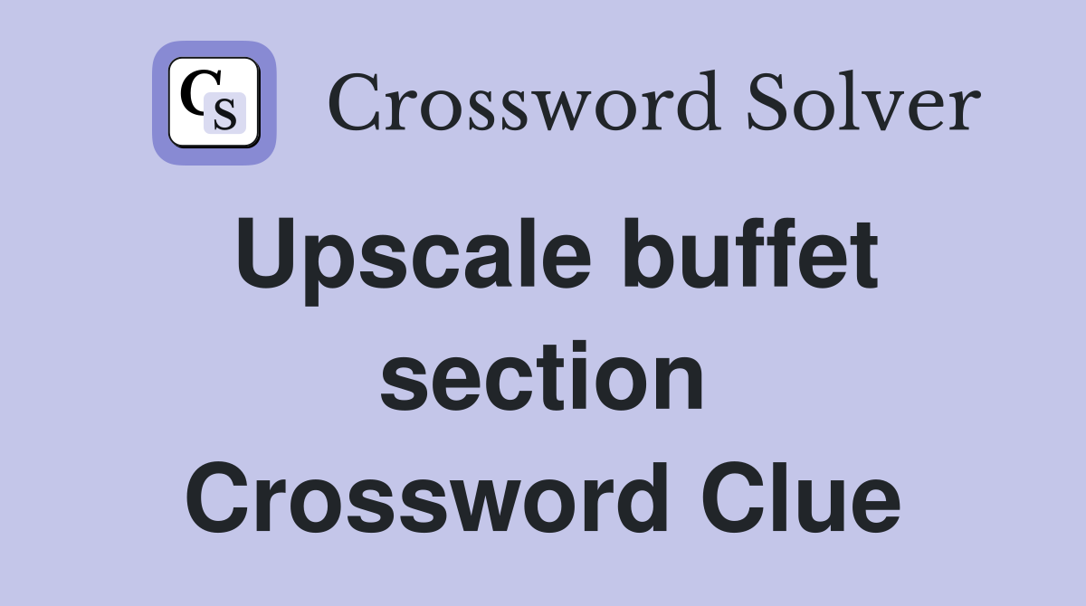 Upscale buffet section Crossword Clue