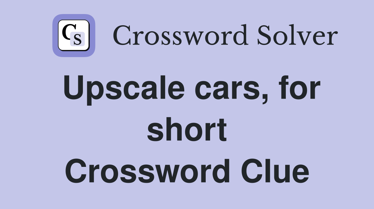Upscale cars, for short Crossword Clue