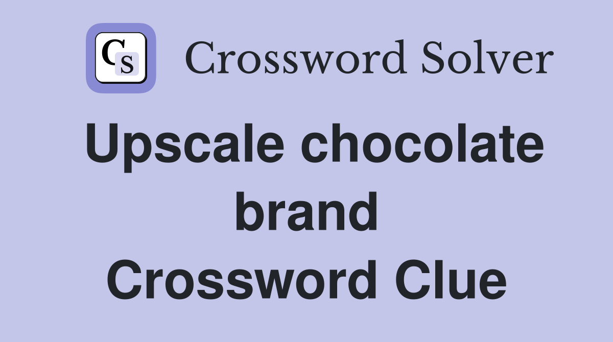 Upscale chocolate brand Crossword Clue