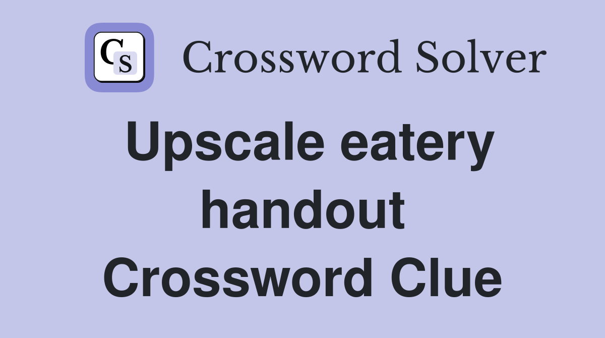 Upscale eatery handout Crossword Clue