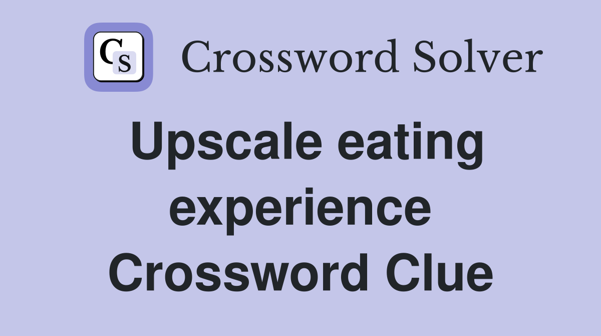 Upscale eating experience Crossword Clue