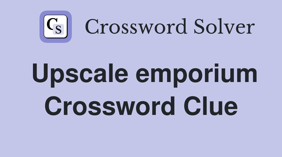 Upscale emporium Crossword Clue